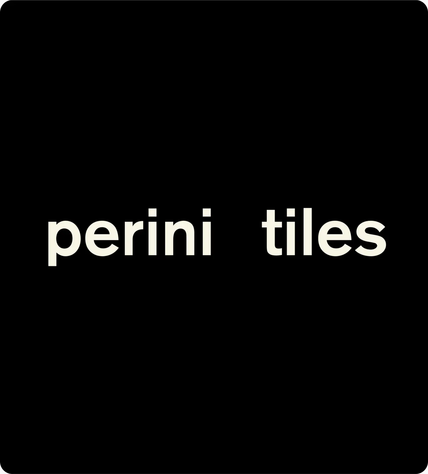 "perini tiles" set in cream type on black
